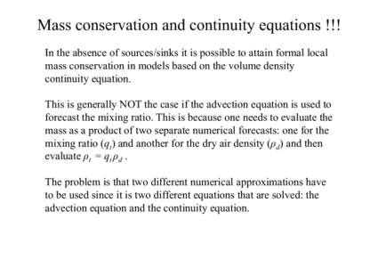 Mass conservation and continuity equations !!! In the absence of sources/sinks it is possible to attain formal local mass conservation in models based on the volume density continuity equation. This is generally NOT the 