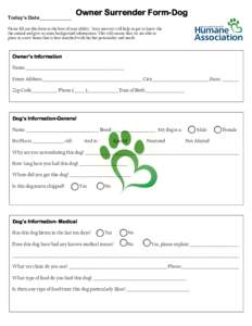 Today’s Date_____________  Owner Surrender Form-Dog Please fill out this form to the best of your ability. Your answers will help us get to know the the animal and give us some background information. This will ensure 