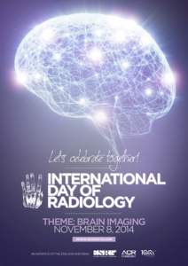 Let‘s celebrate together! THEME: BRAIN IMAGING NOVEMBER 8, 2014 WWW.IDOR2014.COM  AN INITIATIVE OF THE ESR, ACR AND RSNA
