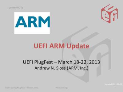 presented by  UEFI ARM Update UEFI PlugFest – March 18-22, 2013 Andrew N. Sloss (ARM, Inc.)