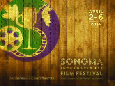 Introducing The Sonoma International Film Festival  An intimate celebration of unforgettable cinema, world-class food and fine wine on Sonoma’s historic plaza. The 17th Annual Sonoma International Film Festival (April