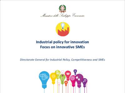 Industrial policy for innovation Focus on innovative SMEs Directorate General for Industrial Policy, Competitiveness and SMEs The opportunities