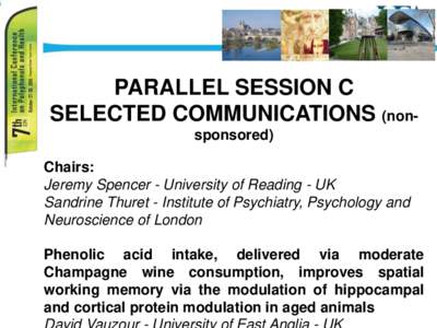 PARALLEL SESSION C SELECTED COMMUNICATIONS (nonsponsored) Chairs: Jeremy Spencer - University of Reading - UK Sandrine Thuret - Institute of Psychiatry, Psychology and Neuroscience of London