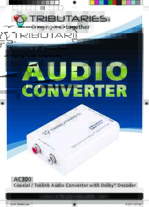 AC300  Coaxial / Toslink Audio Converter with Dolby® Decoder www.tributariescable.com AC300_MANUAL.indd 1
