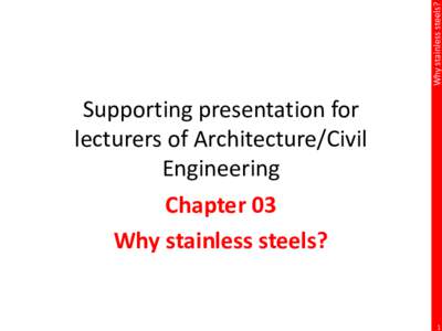 Why stainless steels?  Supporting presentation for lecturers of Architecture/Civil Engineering Chapter 03