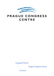 Logotype Manual Prague Congress Centre Foreword Dear Colleagues, You are holding in your hands material that is