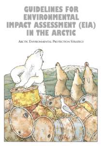 GUIDELINES FOR ENVIRONMENTAL IMPACT ASSESSMENT (EIA) IN THE ARCTIC ARCTIC ENVIRONMENTAL PROTECTION STRATEGY