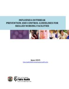 INFLUENZA OUTBREAK PREVENTION AND CONTROL GUIDELINES FOR SKILLED NURSING FACILITIES June 2015 http://publichealth.lacounty.gov/acd/Flu.htm
