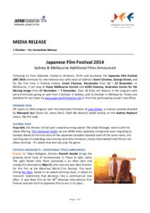 MEDIA RELEASE 1 October – For Immediate Release Japanese Film Festival 2014 Sydney & Melbourne Additional Films Announced Following on from Adelaide, Canberra, Brisbane, Perth and Auckland, the Japanese Film Festival