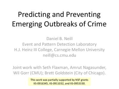 Predicting and Preventing Emerging Outbreaks of Crime Daniel B. Neill Event and Pattern Detection Laboratory H.J. Heinz III College, Carnegie Mellon University 
