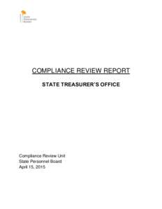 COMPLIANCE REVIEW REPORT STATE TREASURER’S OFFICE Compliance Review Unit State Personnel Board April 15, 2015