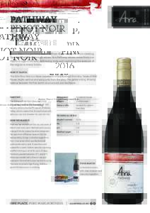 PATHWAY PINOT NOIR 2016 Ara is Māori for pathway and it defines the journey we’re on creating flavour-filled Marlborough wines. Ara Pathway wines come from our Marlborough vineyards delivering style and capturing the 