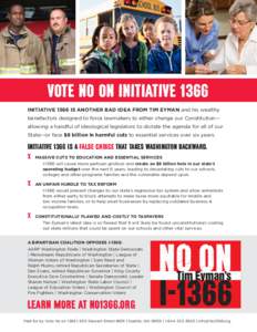 vote no on initiative 1366 INITIATIVE 1366 IS ANOTHER BAD IDEA FROM TIM EYMAN and his wealthy benefactors designed to force lawmakers to either change our Constitution— allowing a handful of ideological legislators to 