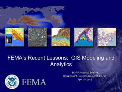 FEMA’s Recent Lessons: GIS Modeling and Analytics MOTF Analytics Briefing Doug Bausch,  April 1st, 2015