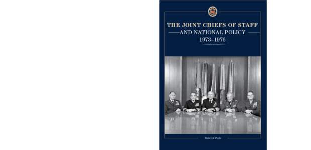 THE JOINT CHIEFS OF STAFF AND NATIONAL POLICY 1973 –1976  Walter S. Poole received a B.A. from Princeton in 1964 and a Ph.D. from the University of Pennsylvania inAfter working briefly in the Historical Division