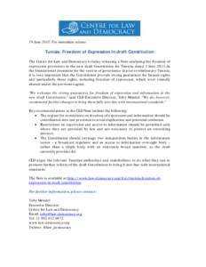 19 June 2013: For immediate release  Tunisia: Freedom of Expression in draft Constitution The Centre for Law and Democracy is today releasing a Note analysing the freedom of expression provisions in the new draft Constit