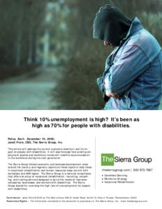 Think 10% unemployment is high? It’s been as   high as 70% for people with disabilities. Policy Alert: December 10, 2009: Janet Fiore, CEO, The Sierra Group, Inc.