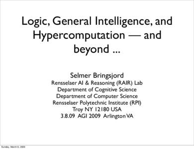 Logic, General Intelligence, and Hypercomputation — and beyond ... Selmer Bringsjord  Rensselaer AI & Reasoning (RAIR) Lab