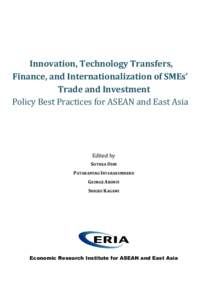 Innovation, Technology Transfers, Finance, and Internationalization of SMEs’ Trade and Investment Policy Best Practices for ASEAN and East Asia  Edited by