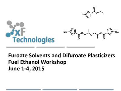 Furoate Solvents and Difuroate Plasticizers Fuel Ethanol Workshop June 1-4, 2015 Overview • Renewable Products Company