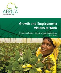 Growth and Employment: Visions at Work Progress Report of the Africa Commission July 2010  Chairman