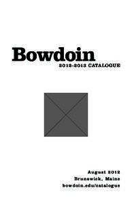 Bowdoin[removed]–2 013 CATALOGUE August 2012 B r u ns w i c k , M a i n e