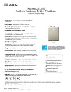 Model NRC98 Series Residential Condensing Tankless Water Heater Specification Sheet • Standard Input - gas consumption ranges from 16,000 BTUh to 180,000 BTUh