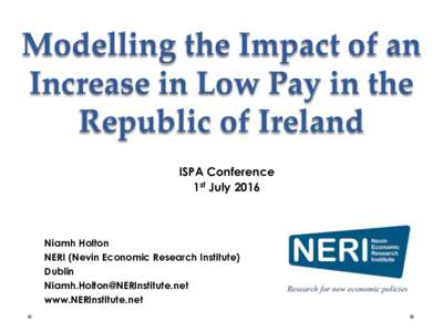 Modelling the Impact of an Increase in Low Pay in the Republic of Ireland ISPA Conference 1st July 2016