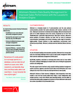 TELECOM - DATA QUALITY MANAGEMENT  Allstream Masters Data Quality Management for Improved Sales Performance with the Lavastorm Analytics Engine RESULTS: