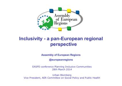 Inclusivity - a pan-European regional perspective Assembly of European Regions @europeanregions EASPD conference Planning Inclusive Communities 28th March 2014