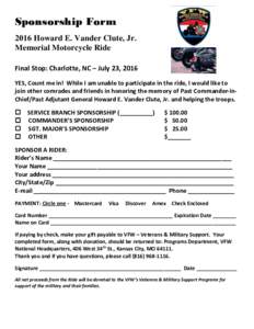 Sponsorship Form 2016 Howard E. Vander Clute, Jr. Memorial Motorcycle Ride Final Stop: Charlotte, NC – July 23, 2016 YES, Count me in! While I am unable to participate in the ride, I would like to join other comrades a