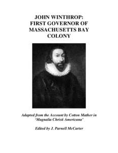 JOHN WINTHROP: FIRST GOVERNOR OF MASSACHUSETTS BAY COLONY  Adapted from the Account by Cotton Mather in