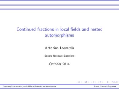 Continued fractions in local fields and nested automorphisms Antonino Leonardis Scuola Normale Superiore  October 2014