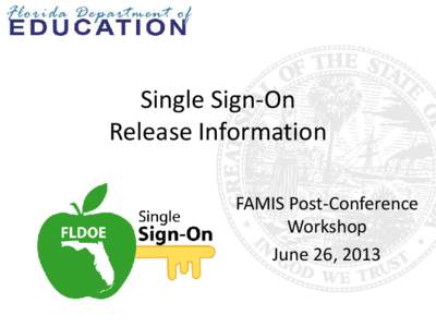 Single Sign-On Release Information FAMIS Post-Conference Workshop June 26, 2013