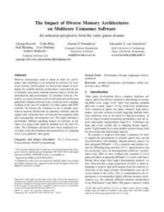 The Impact of Diverse Memory Architectures on Multicore Consumer Software An industrial perspective from the video games domain George Russell Colin Riley Neil Henning Uwe Dolinsky Andrew Richards ∗