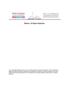 Mosaic ’16 Paper Abstracts  Any unsolicited abstracts for the annual meeting undergo a process of blind peer review. Abstracts of papers intended for selection programs are reviewed by members of a panel of reviewers f
