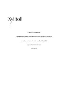 XYLITOL CANADA INC.  CONDENSED INTERIM CONSOLIDATED FINANCIAL STATEMENTS For the three and six months ended June 30, 2015 and 2014