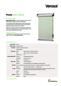 Mode Roller Blind Product Information Mode Roller Blind is elegant in appearance, Verosol’s Mode Roller Blind is the answer to a premium roller blind. Premium quality, feather-light operation, optimum gearing with a st
