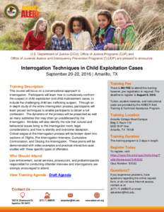 Interrogation Techniques in Child Exploitation Cases September 20-22, 2016 | Amarillo, TX Training Description This course will focus on a conversational approach to interrogation. Participants will learn how to cumulati