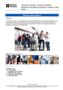 Science in Schools – student worksheet Electricity and lightning workshop: making a news report Making a News Report The story An aircraft has been struck by lightning as it lands at CDG Paris airport. The Airbus A380 