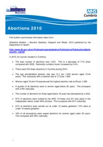 Abortions 2010 This bulletin summarises information taken from: Statistical Bulletin – Abortion Statistics, England and Wales: 2010 published by the Department of Health. http://www.dh.gov.uk/en/Publicationsandstatisti