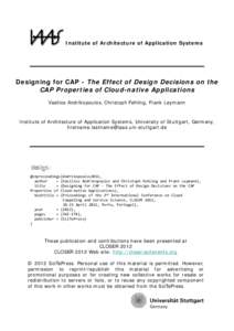 Institute of Architecture of Application Systems  Designing for CAP - The Effect of Design Decisions on the CAP Properties of Cloud-native Applications Vasilios Andrikopoulos, Christoph Fehling, Frank Leymann