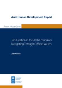 Arab Human Development Report Research Paper Series Job Creation in the Arab Economies: Navigating Through Difficult Waters Jad Chaaban