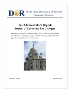 Rhode Island Department of Revenue Division of Taxation Tax Administrator’s Report: Impact of Corporate Tax Changes An analysis of the effect of reforms enacted in 2014, including corporate tax