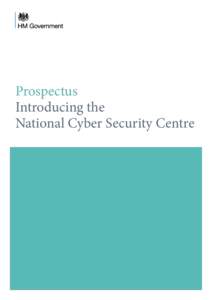 Prospectus Introducing the National Cyber Security Centre Foreword The internet is an increasingly intrinsic part of our lives.