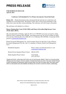 PRESS RELEASE FOR IMMEDIATE RELEASE April 25, 2013 Conference Call Scheduled for Two Pioneer Investments Closed End Funds Boston, MA— Pioneer Investments today announced the date and time for a conference call regardin