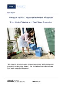 Final Report  Literature Review - Relationship between Household Food Waste Collection and Food Waste Prevention  This literature review has been undertaken to assess the evidence base
