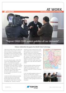 AT WORK  Hefei Institute of Surveying and Mapping “Topcon GNSS CORS system satisfies all our demands” Chinese Authorities Recognize the World’s Best Technology