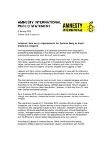 AMNESTY INTERNATIONAL PUBLIC STATEMENT 6 January 2015 AI Index: MDE[removed]Lebanon: New entry requirements for Syrians likely to block