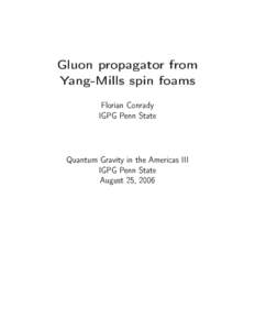 Gluon propagator from Yang-Mills spin foams Florian Conrady IGPG Penn State  Quantum Gravity in the Ameri
as III